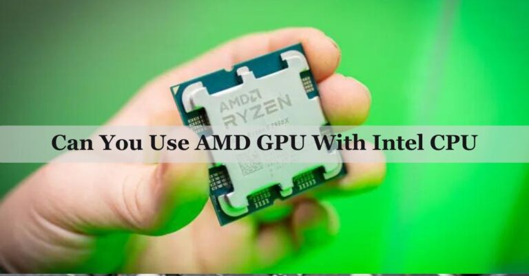 Can You Use AMD GPU With Intel CPU