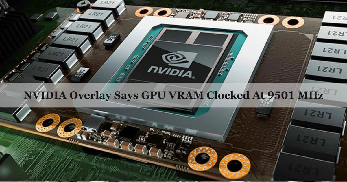 NVIDIA Overlay Says GPU VRAM Clocked At 9501 MHz