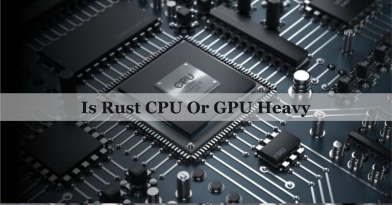 Is Rust CPU Or GPU Heavy