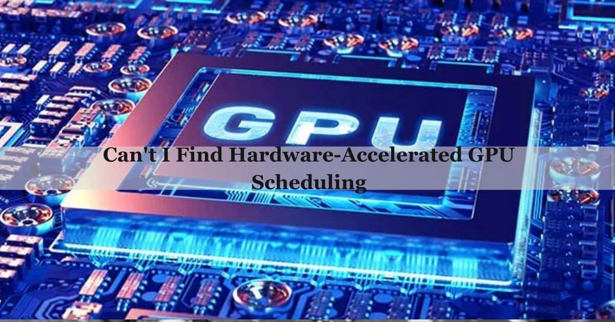 Can't I Find Hardware-Accelerated GPU Scheduling