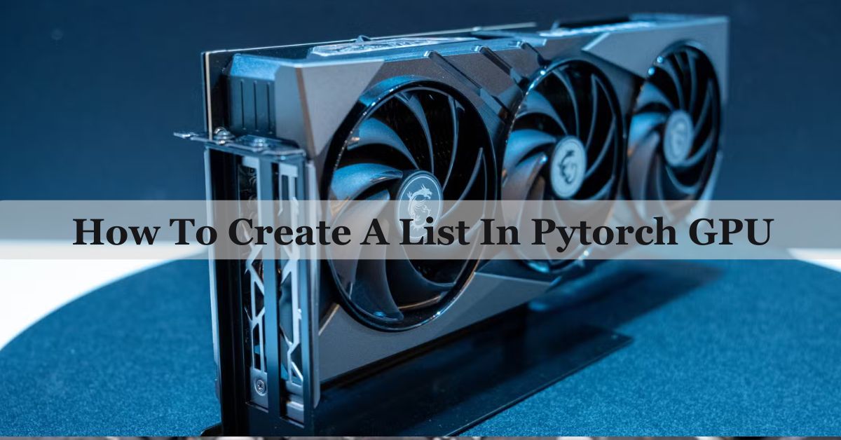 How To Create A List In Pytorch GPU