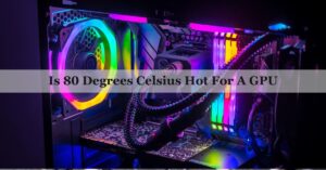 Is 80 Degrees Celsius Hot For A GPU